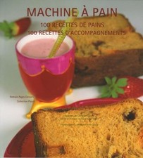 Machine à pain: 100 Recettes