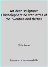 Art deco sculpture: Chryselephantine statuettes of the twenties and thirties
