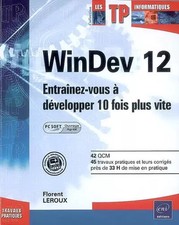 WinDev 12 (agréé par PC SOFT) - Entraînez-vous à développer 10 fois plus vite, F