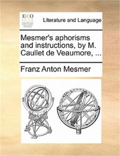 Mesmer's Aphorisms and Instructions, by M. Caullet de Veaumore, ... (Paperback o