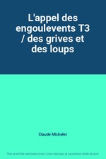 L'appel des engoulevents T3 / des grives et des loups, Claude Michelet