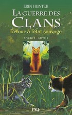 LA GUERRE DES CLANS, TOME 1 : RETOUR A L'ETAT SAUVAGE By Erin Cecile Pournin