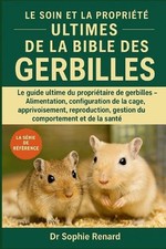 Le Soin Et La Proprit Ultimes de la Bible Des Gerbilles: Le guide ultime du prop