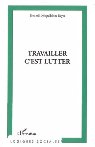 Travailler est lutter - c'est,