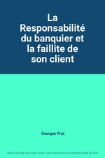 La Responsabilité du banquier et la faillite de son client, Georges Prat