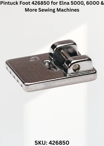 Pintuck foot 426850 fits - foot, —