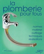 La plomberie pour tous: Connaitre et apprendre, normes, materiel, outillage, tec
