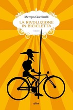 Mempo Giardinelli Pierpaolo Marchetti La rivoluzione in bicicletta (Poche)