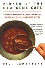 Dinner at the New Gene Café: How Genetic Engineering Is Changing What We Eat, Ho