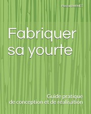 Fabriquer sa yourte: Guide