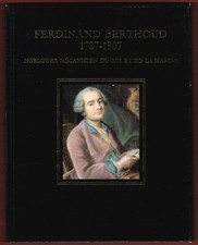 Ferdinand Berthoud , Horloger Mécanicien du Roi & de la Marine, Musée Horlogerie