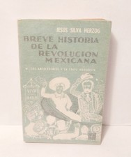 Breve historia de la revolucion mexicana - los antecedentes y .. J. SILVA HERZOG