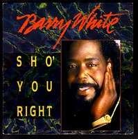 Barry white sho you right - -, sho'