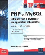 PHP et MySQL - Entraînez-vous à développer une application collaborative, Brice-