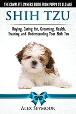 Shih Tzu Chiens - The Complete Propriétaires Guide De Chiot À Old Âge