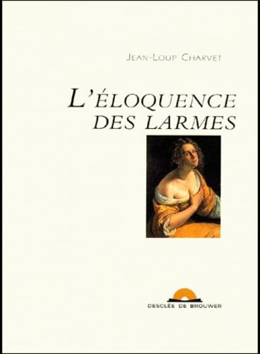 Eloquence des larmes - l', (1