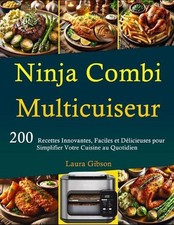 Ninja Combi Multicuiseur: 200 Recettes Innovantes, Faciles et D?licieuses pour S