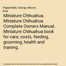 Miniature Chihuahua. Miniature Chihuahua Complete Owners Manual. Miniature Chihu