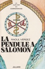 LA PENDULE A SALOMON, LA CLEF D'OR DU COMPAGNONNAGE DE RAOUL VERGEZ ED. JUILLARD