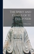 The Spirit and Genius of St. Philip Neri by Faber, Frederick William [Hardback]