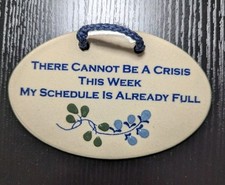 Ceramic wall plaque USA Handmade " Cannot Be a Crisis..Schedule Full" Quote Gift