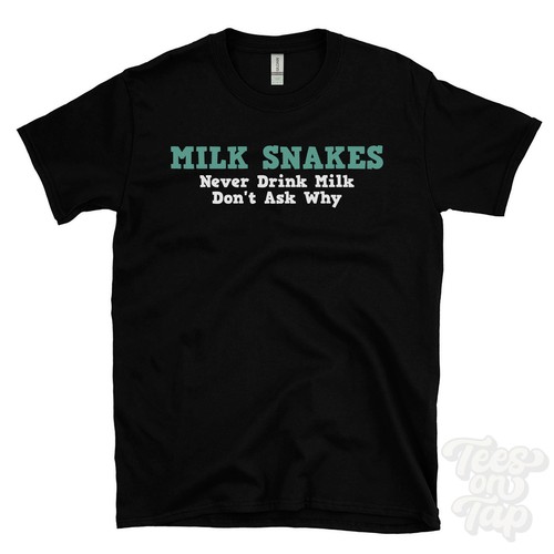 Milk snakes never drink - never,