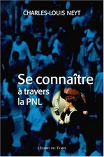 Se connaître : A travers la PNL - Neyt, Charles-Louis