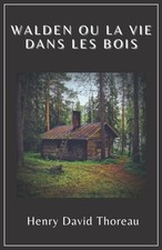 Walden ou la vie dans les bois | Henry David Thoreau Texte intégral Annoté d'...