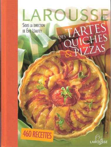 Larousse des tartes quiches - tartes, et