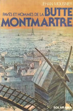 Jehan Mousnier, Pavés et hommes de la Butte Montmartre, Solar, 1978.