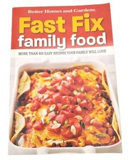 Fast Fix Family Food : More Than 400 Easy Recipes Your Family Will Love by...
