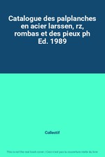 Catalogue des palplanches en acier larssen, rz, rombas et des pieux ph Ed. 1989,