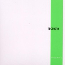 Recreate-Lounge Music (2002)
