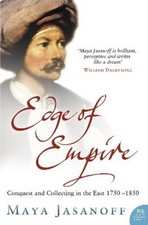 Edge of Empire: Conquest and Collecting in the East 1750–1850 by Maya Jasanoff
