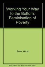 Working Your Way to the Bottom: Feminisation of Poverty,Hilda Sc