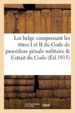 Loi Belge Comprenant Les Titres I Et II Du Code de Procedure Penale Militaire