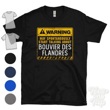 WARNING MAY SPONTANEOUSLY START TALKING ABOUT BOUVIER DES FLANDRES T-SHIRT