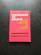 Permission To Believe: Four Rational Approaches God's Existence Lawrence Kelemen