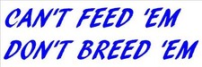 Can't feed em don't bread em