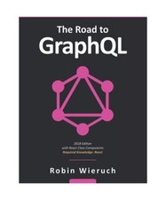 The Road to GraphQL: Your journey to master pragmatic GraphQL in JavaScript with