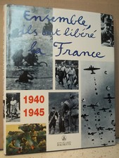 ENSEMBLE ILS ONT LIBÉRÉ LA FRANCE. 1940-1945. Des inconnus et des héros. Réseaux