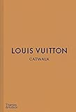 Louis Vuitton Catwalk: The Complete Fashion Collections