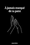 À jamais marqué de ta patte
