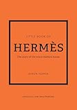 LITTLE BOOK OF HERMES: The Story of the Iconic Fashion