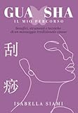 GUA SHA: IL MIO PERCORSO: Benefici, strumenti e tecniche