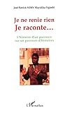 Je ne renie rien Je raconte...: L'histoire d'un parcours