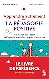 Apprendre autrement avec la pédagogie positive: A la