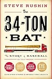 The 34-Ton Bat: The Story of Baseball as Told Through