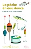 La pêche en eau douce: Connaître, s'initier, observer,