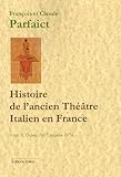 Histoire de l'ancien Théâtre Italien en France: Tome